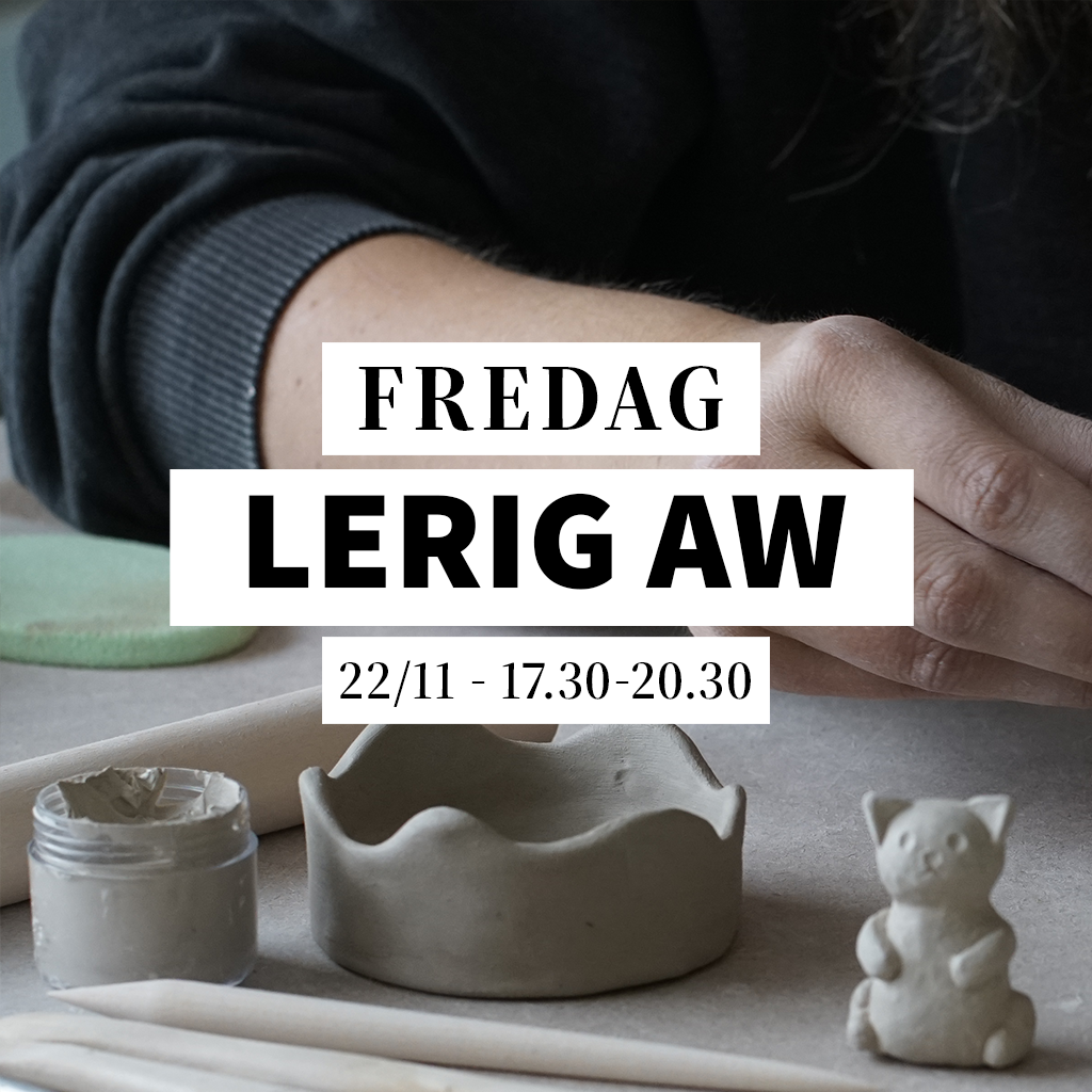 Lerig AW - 22/11, 17:30-20:30 (Keramikworkshop)