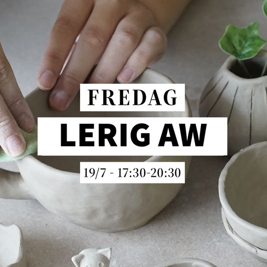Lerig AW - 19/7, 17:30-20:30 (Keramikworkshop)