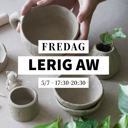 Lerig AW - 5/7, 17:30-20:30 (Keramikworkshop)