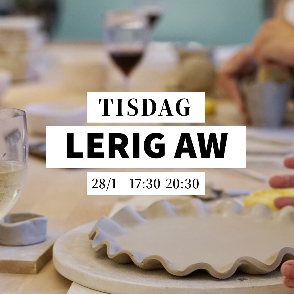 Lerig AW - 28/1, 17:30-20:30 (Keramikworkshop)